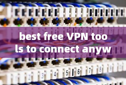 best free VPN tools to connect anywhere in 223