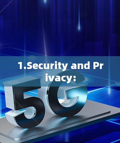 1.Security and Privacy: 1.Security and Privacy: